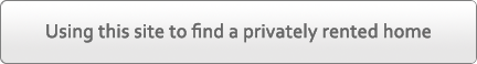 Using this site to find a home in the private rented sector Using this site to find a home in the private rented sector