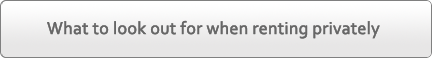 What to look out for when renting privately What to look out for when renting privately